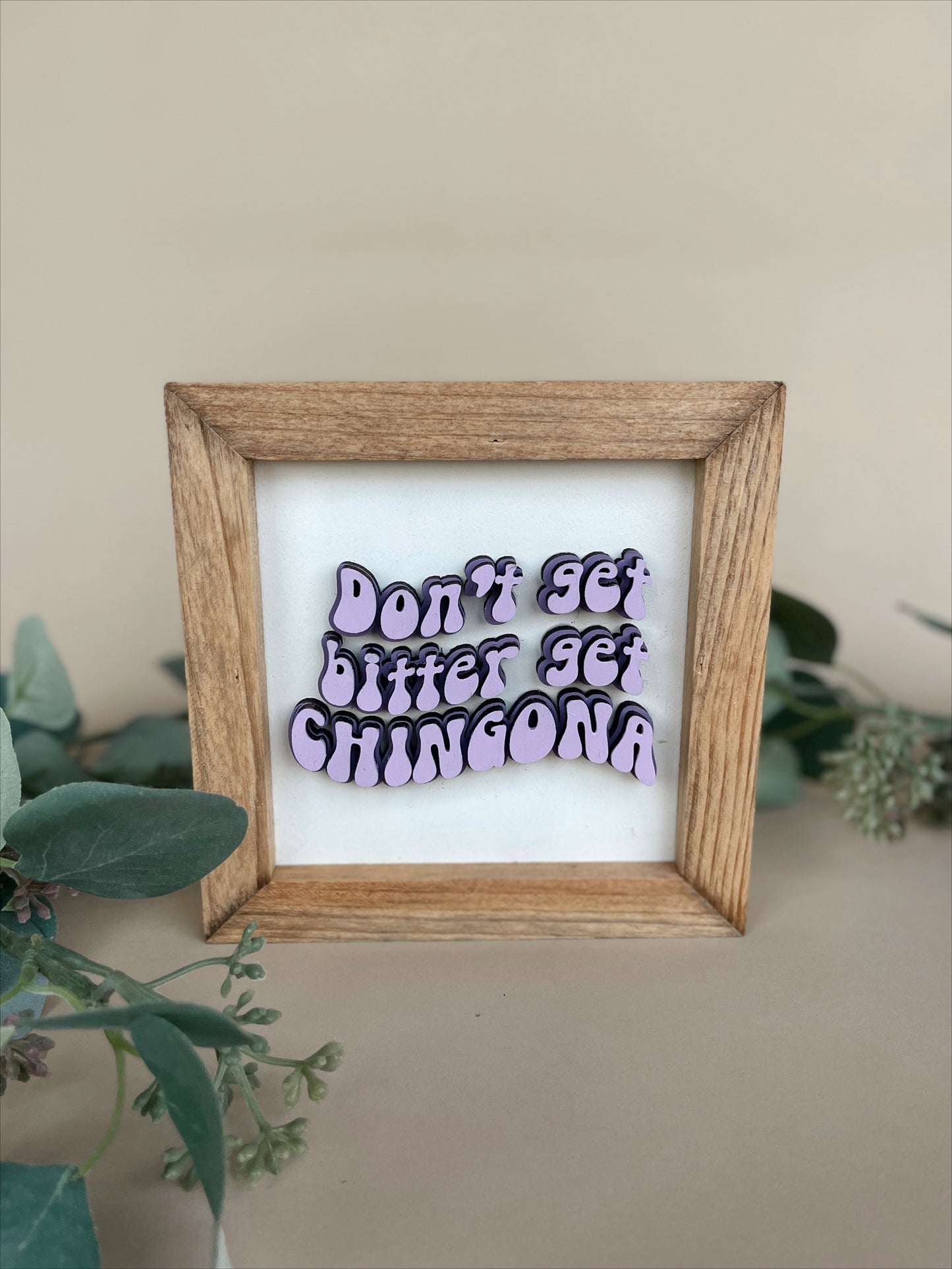 Don't get bitter get chingona wood sign