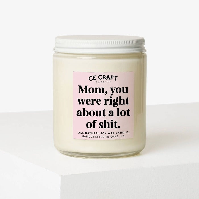 Remind mom she was always right with our Mom, you were right about a lot of shit candle in Cactus Bloom. Perfect for birthdays and Mother's Day, this candle adds a cute touch to any home! Hand poured with all natural soy wax in small batches, it's a nontoxic and perfect gift.