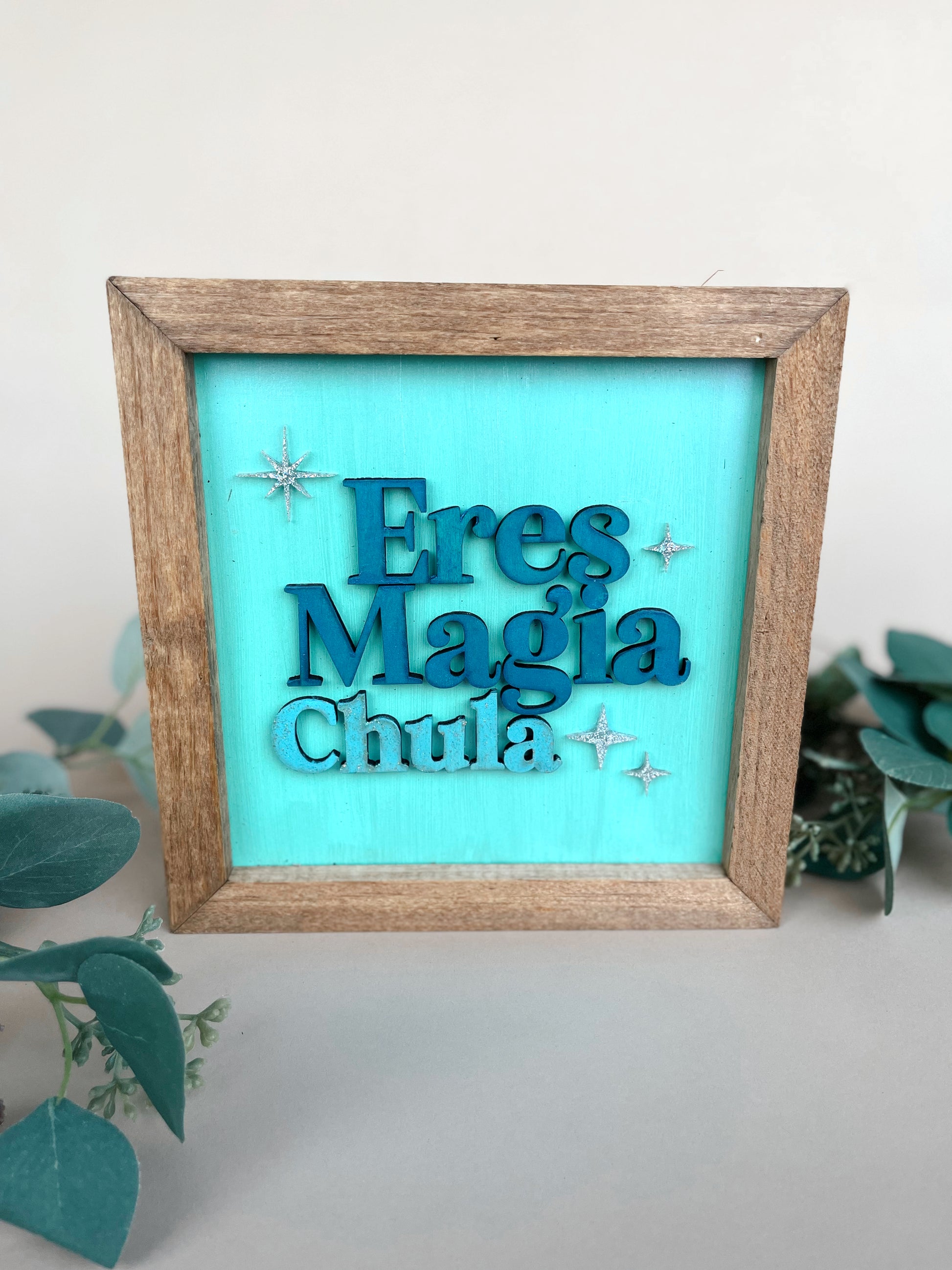 Eres Magia Chula spanglish wood sign